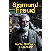 Sigmund Freud: Mente, Misterio y Psicoanálisis (Spanish Edition) Sigmund Freud: Mente, Misterio y Psicoanálisis (Spanish Edition) Kindle Paperback