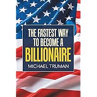 The Fastest Way to Become a Billionaire The Fastest Way to Become a Billionaire Kindle Paperback