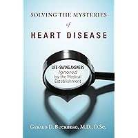 Solving the Mysteries of Heart Disease: Life-saving Answers Ignored by the Medical Establishment Solving the Mysteries of Heart Disease: Life-saving Answers Ignored by the Medical Establishment Hardcover Kindle Paperback