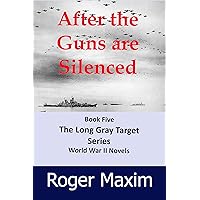After The Guns Are Silenced: Book Five Long Gray Target Series (The Long Gray Target 5) After The Guns Are Silenced: Book Five Long Gray Target Series (The Long Gray Target 5) Kindle Paperback