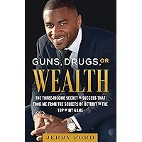 Guns, Drugs, or Wealth: The Three-Income Secret to Success That Took Me from the Streets of Detroit to the Top of My Game Guns, Drugs, or Wealth: The Three-Income Secret to Success That Took Me from the Streets of Detroit to the Top of My Game Kindle Audible Audiobook Paperback