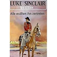Alle wollten ihn zertreten: Luke Sinclair Western (German Edition)
