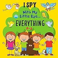 I Spy With My Little Eye Everything A-Z: A Fun Guessing Game Book For 2-7 Year Olds | Fun Activity Picture Book For Kids | Perfect Gift For Boys and Girls