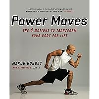 Power Moves: The Four Motions to Transform Your Body for Life Power Moves: The Four Motions to Transform Your Body for Life Kindle Hardcover Paperback