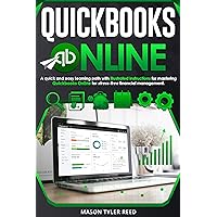 QUICKBOOKS ONLINE: A Quick and Easy Learning Path with Illustrated Instructions for Mastering Quickbooks Online for Stress-free Financial Management QUICKBOOKS ONLINE: A Quick and Easy Learning Path with Illustrated Instructions for Mastering Quickbooks Online for Stress-free Financial Management Kindle Paperback