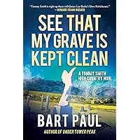 See That My Grave Is Kept Clean: A Tommy Smith High Country Noir, Book Three See That My Grave Is Kept Clean: A Tommy Smith High Country Noir, Book Three Kindle Hardcover