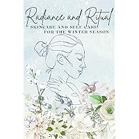 Radiance and Ritual: Skincare and Self-Care for the Winter Season Radiance and Ritual: Skincare and Self-Care for the Winter Season Kindle Paperback
