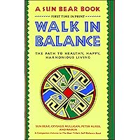 Walk in Balance: The Path to Healthy, Happy, Harmonious Living Walk in Balance: The Path to Healthy, Happy, Harmonious Living Paperback Kindle