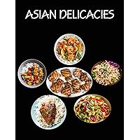 ASIAN DELICACIES RECIPES: Super flavor, simple cooking. Get ideas for cooking Chinese, Japanese, Korean, Indian - the best of Asian cooking.
