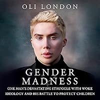 Gender Madness: One Man's Devastating Struggle with Woke Ideology and His Battle to Protect Children Gender Madness: One Man's Devastating Struggle with Woke Ideology and His Battle to Protect Children Audible Audiobook Hardcover Kindle
