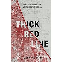 Thick Red Line: Why Ending Redlining Can Fight Generational Poverty and Strengthen American Communities Thick Red Line: Why Ending Redlining Can Fight Generational Poverty and Strengthen American Communities Kindle Hardcover