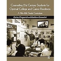 Counseling 21st Century Students for Optimal College and Career Readiness: A 9th-12th Grade Curriculum Counseling 21st Century Students for Optimal College and Career Readiness: A 9th-12th Grade Curriculum Kindle Hardcover Paperback