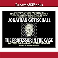 The Professor in the Cage: Why Men Fight and Why We like to Watch The Professor in the Cage: Why Men Fight and Why We like to Watch Audible Audiobook Paperback Kindle Hardcover Audio CD