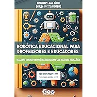 Robótica Educacional para Professores e Educadores: Descubra o mundo da Robótica Educacional com materiais recicláveis (Portuguese Edition)