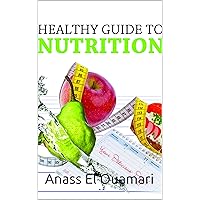 Nutrition: A Healthy Guide To Nutrition. Vitamins and Minerals Using For A Healthy Lifestyle And Losing Weight. Rethink Your Diet And Food. Eat Fruit Vegetables ... Healthy Fats Change Your Life. Discover
