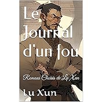 Le Journal d'un fou: Romans Choisis de Lu Xun (French Edition) Le Journal d'un fou: Romans Choisis de Lu Xun (French Edition) Kindle Paperback