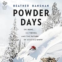 Powder Days: Ski Bums, Ski Towns and the Future of Chasing Snow Powder Days: Ski Bums, Ski Towns and the Future of Chasing Snow Hardcover Audible Audiobook Kindle Paperback Audio CD