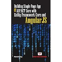 Building Single Page App Using ASP.NET Core with Entity Framework Core and Angular JS Building Single Page App Using ASP.NET Core with Entity Framework Core and Angular JS Paperback