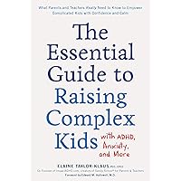 The Essential Guide to Raising Complex Kids with ADHD, Anxiety, and More: What Parents and Teachers Really Need to Know to Empower Complicated Kids with Confidence and Calm The Essential Guide to Raising Complex Kids with ADHD, Anxiety, and More: What Parents and Teachers Really Need to Know to Empower Complicated Kids with Confidence and Calm Paperback Kindle Audible Audiobook Audio CD