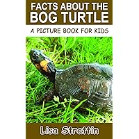 Facts About the Bog Turtle (A Picture Book For Kids 498) Facts About the Bog Turtle (A Picture Book For Kids 498) Kindle Paperback