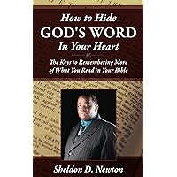 How To Hide God's Word In Your Heart: Keys To Remembering More Of What You Read From Your Bible How To Hide God's Word In Your Heart: Keys To Remembering More Of What You Read From Your Bible Kindle Paperback