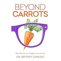 Beyond Carrots: Eye disease can happen to you too Beyond Carrots: Eye disease can happen to you too Kindle Paperback Hardcover