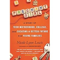 Pregnant Girl: A Story of Teen Motherhood, College, and Creating a Better Future for Young Families Pregnant Girl: A Story of Teen Motherhood, College, and Creating a Better Future for Young Families Hardcover Audible Audiobook Kindle Paperback Audio CD