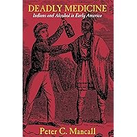 Deadly Medicine: Indians and Alcohol in Early America Deadly Medicine: Indians and Alcohol in Early America Paperback Hardcover