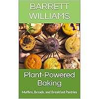 Plant-Powered Baking: Muffins, Breads, and Breakfast Pastries Plant-Powered Baking: Muffins, Breads, and Breakfast Pastries Kindle Audible Audiobook