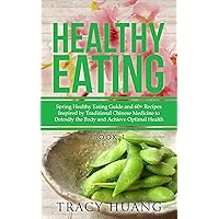 Healthy Eating: Spring Healthy Eating Guide and 60+ Recipes Inspired by Traditional Chinese Medicine to Detoxify the Body and Achieve Optimal Health Healthy Eating: Spring Healthy Eating Guide and 60+ Recipes Inspired by Traditional Chinese Medicine to Detoxify the Body and Achieve Optimal Health Kindle Paperback