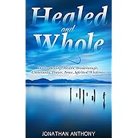 How to Live Healed and Whole (Divine Healing, Health, Breakthrough, Christianity, Prayer, Peace, Spiritual Wholeness): He Cares More Than You Think? (Kingdom Culture Book 2) How to Live Healed and Whole (Divine Healing, Health, Breakthrough, Christianity, Prayer, Peace, Spiritual Wholeness): He Cares More Than You Think? (Kingdom Culture Book 2) Kindle