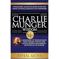 Charlie Munger Wisdom: Wealth Almanack: Tao of the Intelligent Investor, A Biography of Poor Charlie's Talks, Quotes, Success and Mental Models for Modern Investing & Life Lessons Charlie Munger Wisdom: Wealth Almanack: Tao of the Intelligent Investor, A Biography of Poor Charlie's Talks, Quotes, Success and Mental Models for Modern Investing & Life Lessons Kindle Paperback Audible Audiobook Hardcover