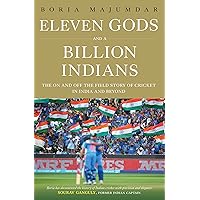 Eleven Gods and a Billion Indians: The On and Off the Field Story of Cricket in India and Beyond Eleven Gods and a Billion Indians: The On and Off the Field Story of Cricket in India and Beyond Kindle Hardcover Paperback
