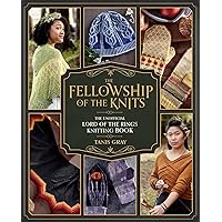 The Fellowship of the Knits: Lord of the Rings: The Unofficial Knitting Book The Fellowship of the Knits: Lord of the Rings: The Unofficial Knitting Book Hardcover Kindle