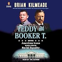 Teddy and Booker T.: How Two American Icons Blazed a Path for Racial Equality Teddy and Booker T.: How Two American Icons Blazed a Path for Racial Equality Hardcover Audible Audiobook Kindle Paperback Audio CD