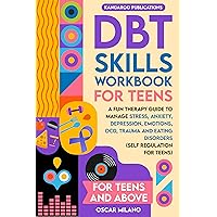 DBT Skills Workbook for Teens: A Fun Therapy Guide to Manage Stress, Anxiety, Depression, Emotions, OCD, Trauma, and Eating Disorders (Self-Regulation for Teens) DBT Skills Workbook for Teens: A Fun Therapy Guide to Manage Stress, Anxiety, Depression, Emotions, OCD, Trauma, and Eating Disorders (Self-Regulation for Teens) Kindle Paperback Audible Audiobook