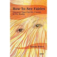 How to See Fairies: Discover your Psychic Powers in Six Weeks How to See Fairies: Discover your Psychic Powers in Six Weeks Paperback Kindle