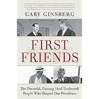 First Friends: The Powerful, Unsung (And Unelected) People Who Shaped Our Presidents First Friends: The Powerful, Unsung (And Unelected) People Who Shaped Our Presidents Paperback Kindle Audible Audiobook Hardcover Audio CD