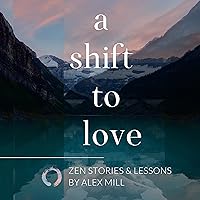 A Shift to Love: Zen Stories & Lessons A Shift to Love: Zen Stories & Lessons Audible Audiobook Paperback Kindle Hardcover
