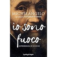 Michelangelo io sono fuoco: Autobiografia di un genio (Italian Edition) Michelangelo io sono fuoco: Autobiografia di un genio (Italian Edition) Kindle Paperback