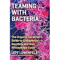 Teaming with Bacteria: The Organic Gardener’s Guide to Endophytic Bacteria and the Rhizophagy Cycle Teaming with Bacteria: The Organic Gardener’s Guide to Endophytic Bacteria and the Rhizophagy Cycle Hardcover Audible Audiobook Kindle