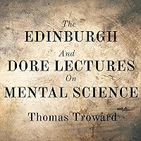 The Edinburgh and Dore Lectures on Mental Science The Edinburgh and Dore Lectures on Mental Science Audible Audiobook Paperback Kindle Hardcover