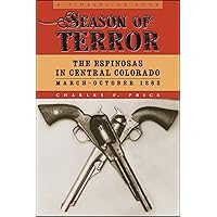 Season of Terror: The Espinosas in Central Colorado, March–October 1863 (Timberline Books) Season of Terror: The Espinosas in Central Colorado, March–October 1863 (Timberline Books) Paperback Kindle Hardcover