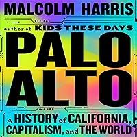 Palo Alto: A History of California, Capitalism, and the World Palo Alto: A History of California, Capitalism, and the World Audible Audiobook Paperback Kindle Hardcover