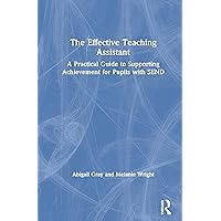 The Effective Teaching Assistant: A Practical Guide to Supporting Achievement for Pupils with SEND The Effective Teaching Assistant: A Practical Guide to Supporting Achievement for Pupils with SEND Hardcover Paperback