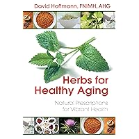 Herbs for Healthy Aging: Natural Prescriptions for Vibrant Health Herbs for Healthy Aging: Natural Prescriptions for Vibrant Health Paperback Kindle