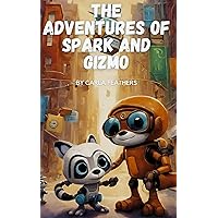 The Adventures of Spark and Gizmo: A Tale of Friendship and Creativity