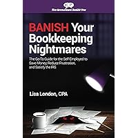 Banish Your Bookkeeping Nightmares: The Go-To Guide for the Self-Employed to Save Money, Reduce Frustration, and Satisfy the IRS (The Accountant Beside You) Banish Your Bookkeeping Nightmares: The Go-To Guide for the Self-Employed to Save Money, Reduce Frustration, and Satisfy the IRS (The Accountant Beside You) Kindle Audible Audiobook Paperback