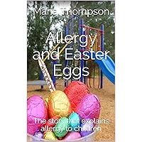 Allergy and Easter Eggs: The story that explains allergy to children Allergy and Easter Eggs: The story that explains allergy to children Kindle Paperback