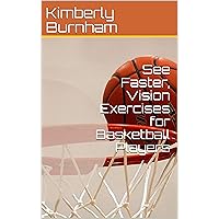 See Faster, Vision Exercises for Basketball Players: Shoot Precisely, Score More, Dribble Faster, Pass Accurately, and Contribute to Your Team See Faster, Vision Exercises for Basketball Players: Shoot Precisely, Score More, Dribble Faster, Pass Accurately, and Contribute to Your Team Kindle Paperback
